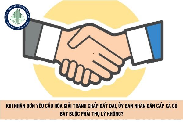 Khi nhận đơn yêu cầu hoà giải tranh chấp đất đai, Ủy ban nhân dân cấp xã có bắt buộc phải thụ lý không? (Hình từ Internet)