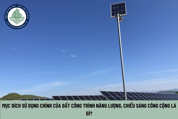 Mục đích sử dụng chính của đất công trình năng lượng, chiếu sáng công cộng là gì? (Hình từ Internet)