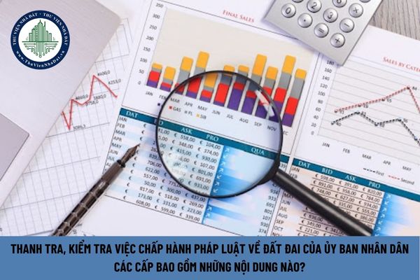 Thanh tra, kiểm tra việc chấp hành pháp luật về đất đai của Ủy ban nhân dân các cấp bao gồm những nội dung nào? (Hình từ Internet)