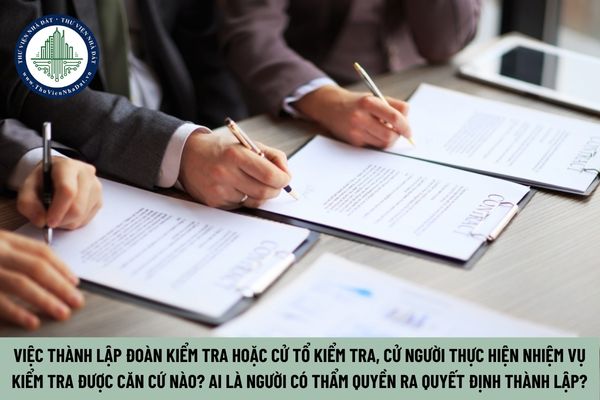 Việc thành lập Đoàn kiểm tra về đất đai được dựa trên những căn cứ nào? Ai là người có thẩm quyền ra quyết định thành lập?