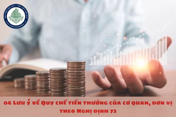 04 Lưu ý về Quy chế tiền thưởng của cơ quan, đơn vị theo Nghị định 73