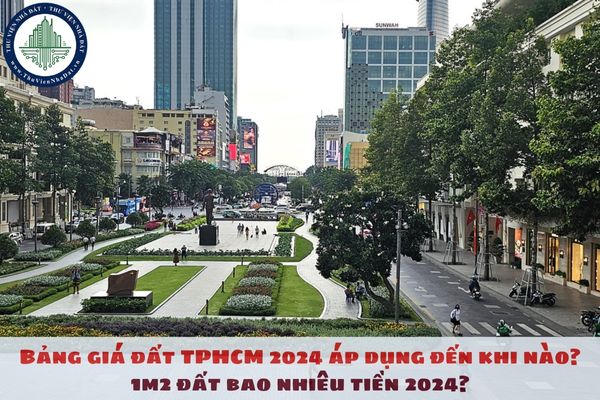 Bảng giá đất TPHCM 2024 áp dụng đến khi nào? 1m2 đất bao nhiêu tiền 2024?