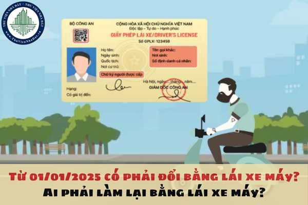 Từ 01/01/2025 có phải đổi bằng lái xe máy? Ai phải làm lại bằng lái xe máy?