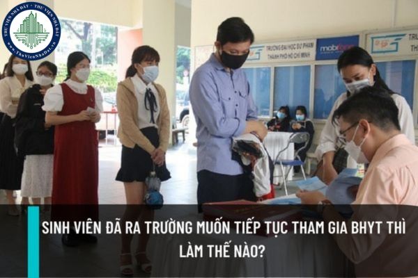  Sinh viên đã ra trường muốn tiếp tục tham gia BHYT thì làm thế nào? Mua BHYT cho sinh viên ra trường năm 2022?