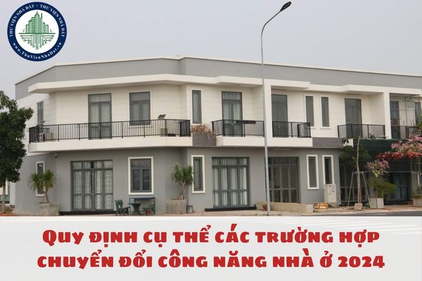 Quy định cụ thể các trường hợp chuyển đổi công năng nhà ở 2024