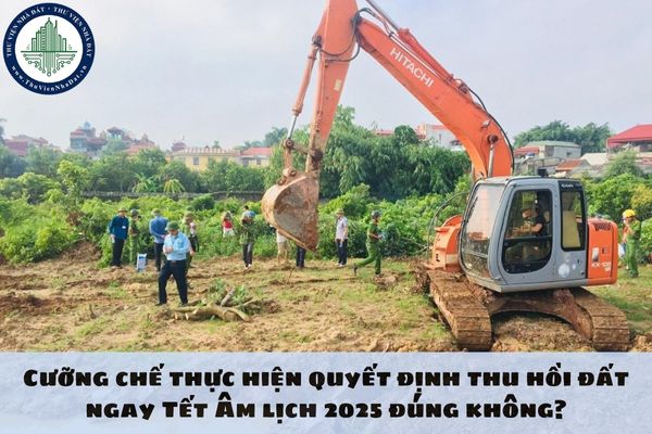 Cưỡng chế thực hiện quyết định thu hồi đất ngay Tết Âm lịch 2025 đúng không?