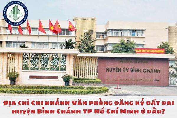 Địa chỉ Chi nhánh Văn phòng đăng ký đất đai huyện Bình Chánh TP Hồ Chí Minh ở đâu?