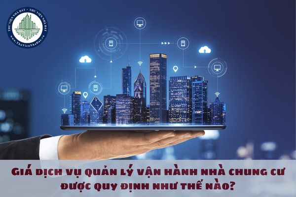 Giá dịch vụ quản lý vận hành nhà chung cư được quy định như thế nào?