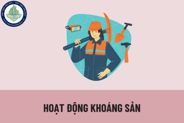 Thế nào là hoạt động khoáng sản? Mức thu lệ phí cấp giấy phép hoạt động khoáng sản mới nhất là bao nhiêu?