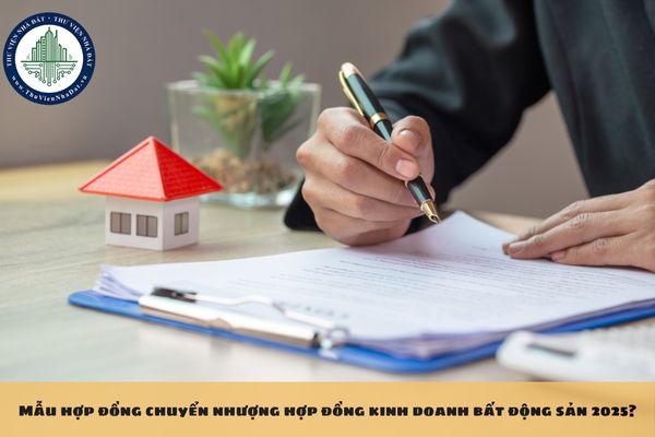 Mẫu hợp đồng chuyển nhượng hợp đồng kinh doanh bất động sản 2025?