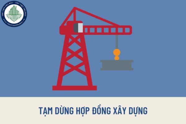 Tạm dừng thực hiện công việc trong hợp đồng xây dựng trong trường hợp nào? Có cần phải báo trước không?