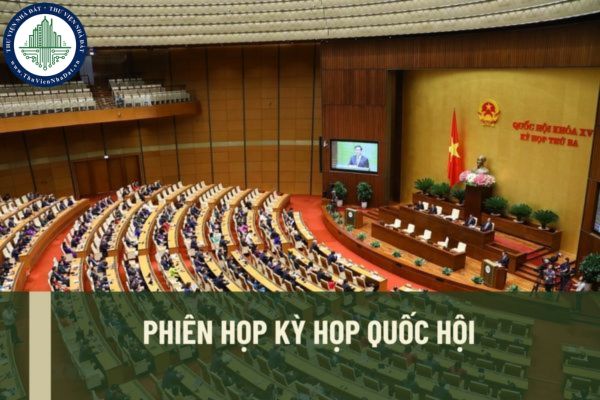 Phiên họp kỳ họp Quốc hội gồm những phiên họp nào? Phiên họp kín của kỳ họp Quốc hội sẽ được tiến hành theo hình thức nào? 