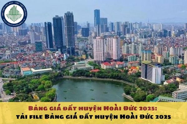 Bảng giá đất huyện Hoài Đức 2025: tải file Bảng giá đất huyện Hoài Đức 2025