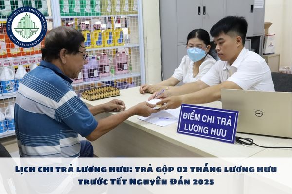 Lịch chi trả lương hưu tháng 01, 02/2025? Trả gộp 02 tháng lương hưu trước Tết Nguyên Đán 2025