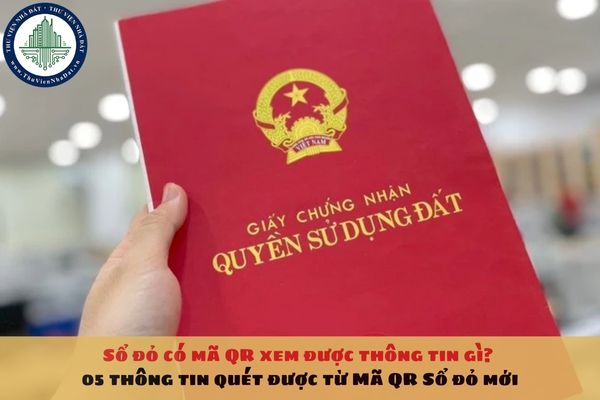 Sổ đỏ có mã QR xem được thông tin gì? 05 thông tin quét được từ Mã QR Sổ đỏ mới