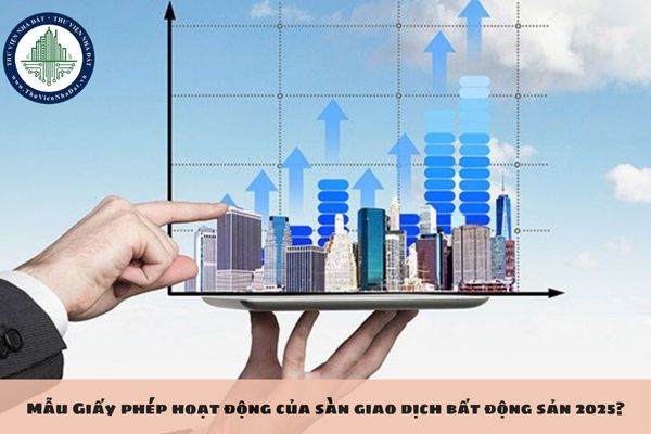 Mẫu Giấy phép hoạt động của sàn giao dịch bất động sản 2025?