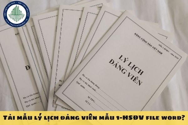 Tải mẫu lý lịch đảng viên mẫu 1-HSĐV file word?