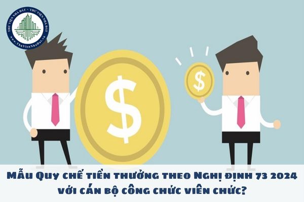 Mẫu Quy chế tiền thưởng theo Nghị định 73 2024 với cán bộ công chức viên chức?