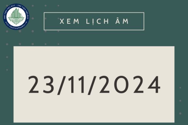 Ngày 23 tháng 11 là ngày gì? Ngày 23 tháng 11 năm 2024 là ngày mấy âm lịch? Ngày 23 tháng 11 có sự kiện gì ở Việt Nam?