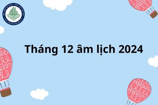 Ngày 8 12 năm 2024 trúng thứ mấy? Ngày 8 12 năm 2024 là ngày mấy âm lịch 2024? Lịch dương tháng 12 2024 chi tiết?