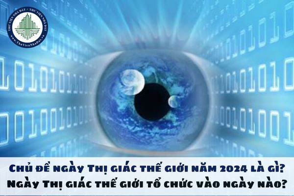 Chủ đề ngày Thị giác thế giới năm 2024 là gì? Ngày Thị giác thế giới tổ chức vào ngày nào?