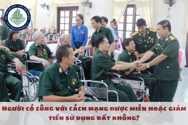 Người có công với cách mạng được miễn hoặc giảm tiền sử dụng đất không?