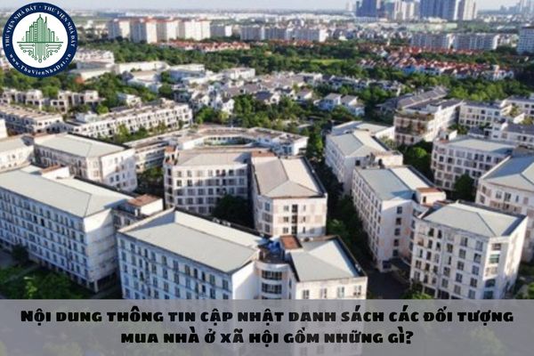 Nội dung thông tin cập nhật danh sách các đối tượng mua nhà ở xã hội gồm những gì?