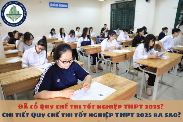 Đã có Quy chế thi tốt nghiệp THPT 2025? Chi tiết Quy chế thi tốt nghiệp THPT 2025 ra sao?