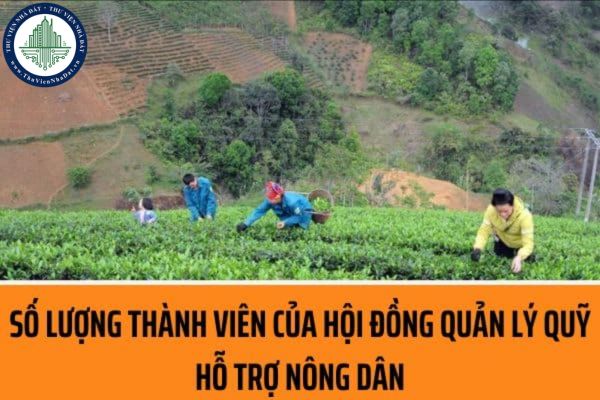 Quỹ Hỗ trợ nông dân được cơ cấu tổ chức như thế nào? Số lượng thành viên của Hội đồng quản lý Quỹ Hỗ trợ nông dân là bao nhiêu?