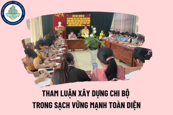 Tham luận chuyên đề xây dựng chi bộ trong sạch vững mạnh? Bài tham luận xây dựng chi bộ trong sạch vững mạnh toàn diện?