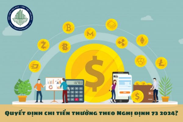 Quyết định chi tiền thưởng theo Nghị định 73 2024?