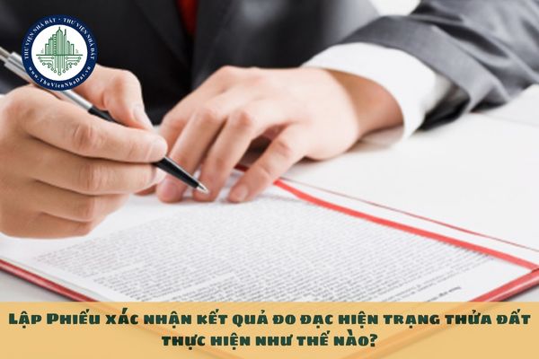 Lập Phiếu xác nhận kết quả đo đạc hiện trạng thửa đất thực hiện như thế nào?