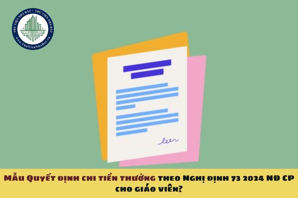 Mẫu Quyết định chi tiền thưởng theo Nghị định 73 2024 NĐ CP cho giáo viên?