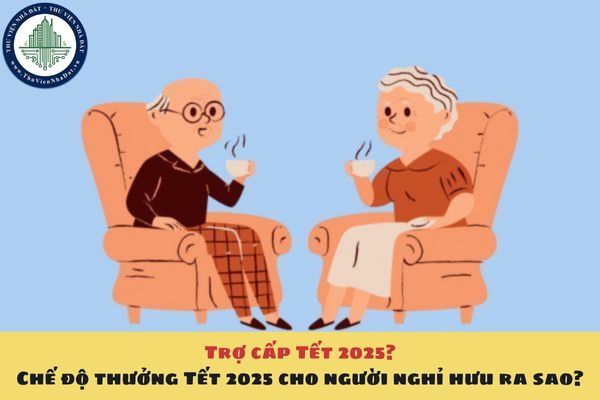 Trợ cấp Tết 2025? Chế độ thưởng Tết 2025 cho người nghỉ hưu ra sao?