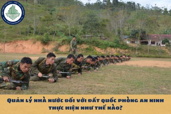 Quản lý nhà nước đối với đất quốc phòng an ninh thực hiện như thế nào?