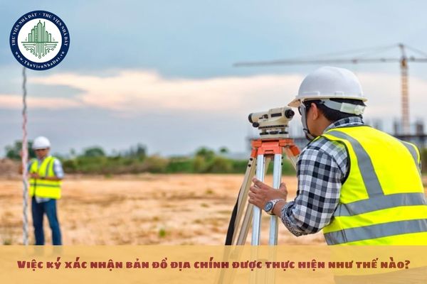 Việc ký xác nhận bản đồ địa chính được thực hiện như thế nào?