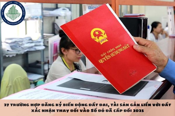 27 trường hợp đăng ký biến động đất đai, tài sản gắn liền với đất xác nhận thay đổi vào Sổ đỏ đã cấp đối 2025