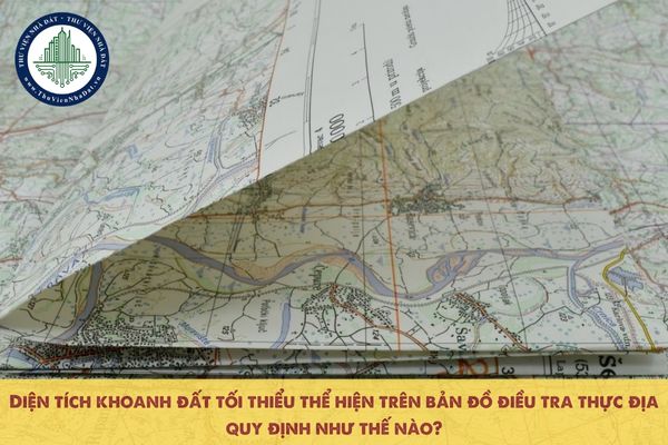 Diện tích khoanh đất tối thiểu thể hiện trên bản đồ điều tra thực địa quy định như thế nào?