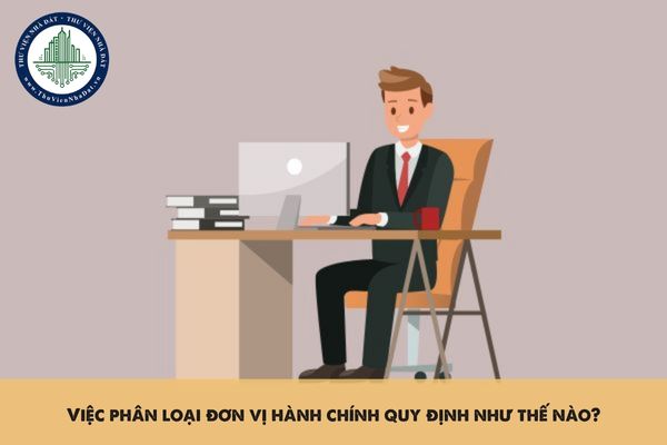 Việc phân loại đơn vị hành chính quy định như thế nào?