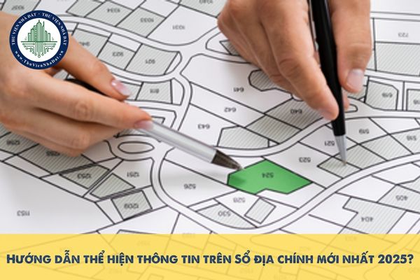 Hướng dẫn thể hiện thông tin trên Sổ địa chính mới nhất 2025?