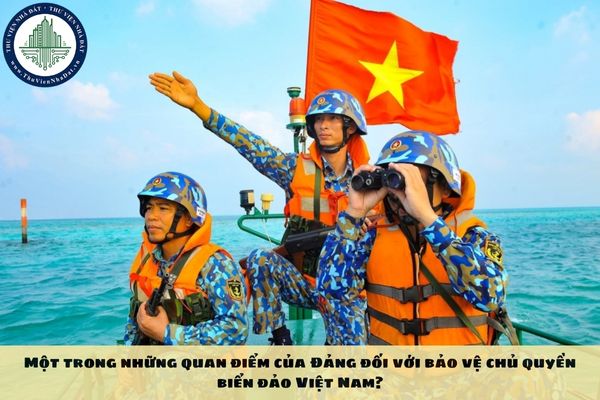 Một trong những quan điểm của Đảng đối với bảo vệ chủ quyền biển đảo Việt Nam?