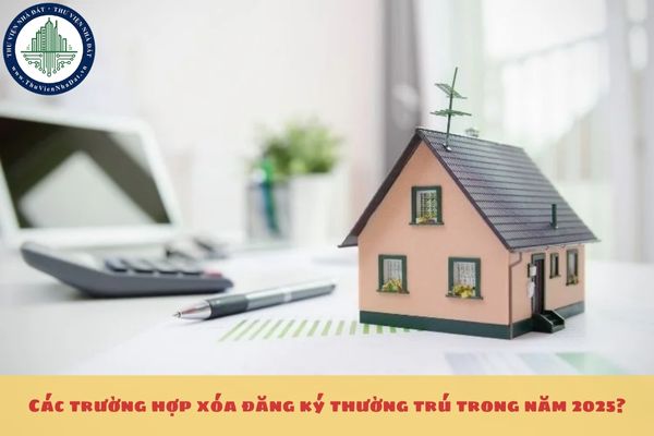 Các trường hợp xóa đăng ký thường trú trong năm 2025?