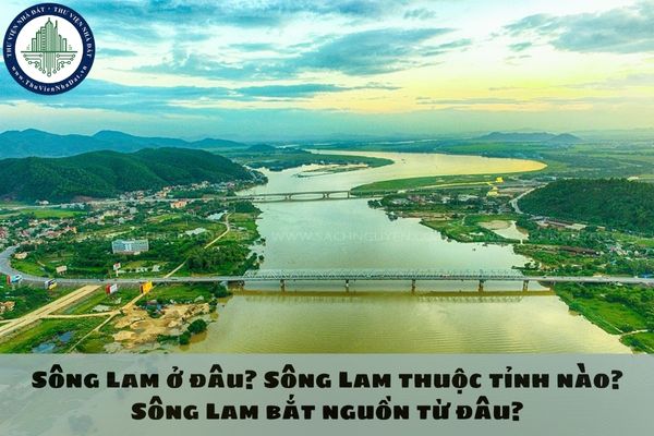 Sông Lam ở đâu? Sông Lam thuộc tỉnh nào? Sông Lam bắt nguồn từ đâu?