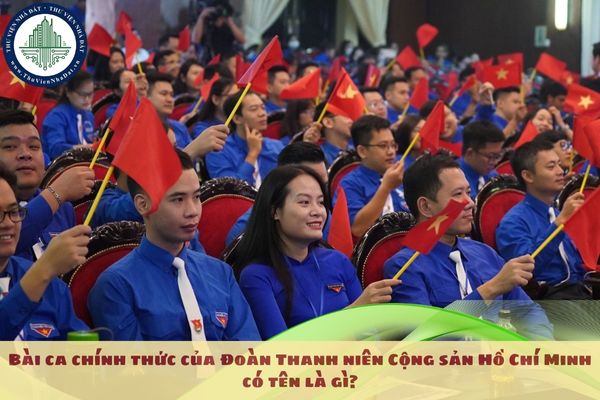 Bài ca chính thức của Đoàn Thanh niên Cộng sản Hồ Chí Minh có tên là gì?