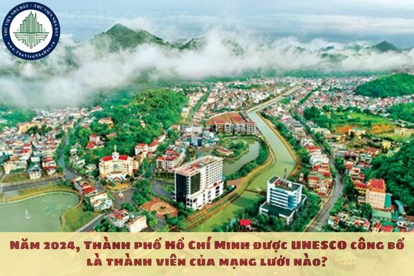 Năm 2024, Thành phố Hồ Chí Minh được UNESCO công bố là thành viên của mạng lưới nào?