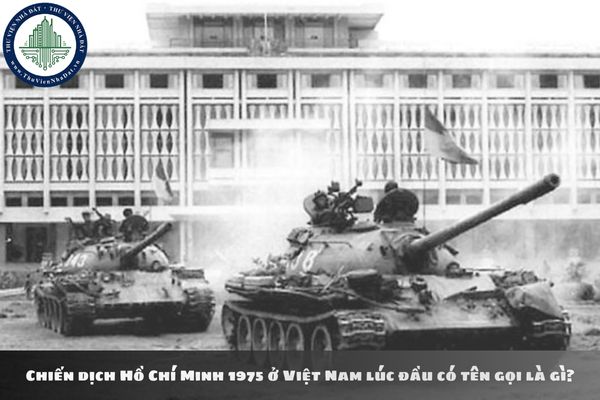 Chiến dịch Hồ Chí Minh 1975 ở Việt Nam lúc đầu có tên gọi là gì?