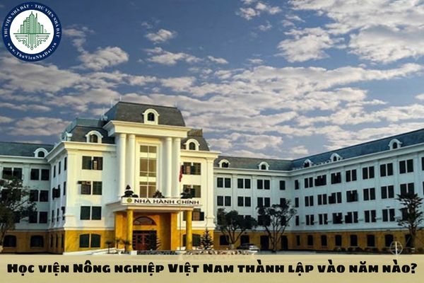 Học viện Nông nghiệp Việt Nam thành lập vào năm nào?