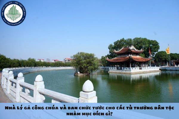 Nhà Lý gả công chúa và ban chức tước cho các tù trưởng dân tộc nhằm mục đích gì?