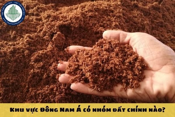 Khu vực Đông Nam Á có nhóm đất chính nào?