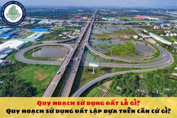 Quy hoạch sử dụng đất là gì? Quy hoạch sử dụng đất lập dựa trên căn cứ gì?